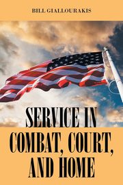 SERVICE in COMBAT, COURT, and HOME, Giallourakis Bill