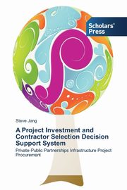 A Project Investment and Contractor Selection Decision Support System, Jang Steve