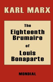 The Eighteenth Brumaire of Louis Bonaparte, Marx Karl