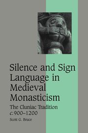 Silence and Sign Language in Medieval Monasticism, Bruce Scott G.