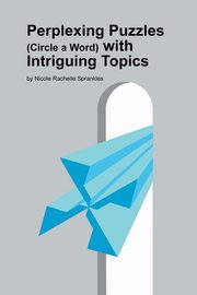 Perplexing Puzzles (circle a word) with Intriguing Topics, Sprankles Nicole Rachelle