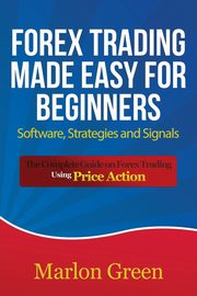 Forex Trading Made Easy for Beginners, Green Marlon