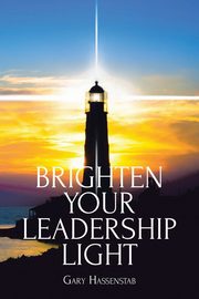 Brighten Your Leadership Light, Hassenstab Gary