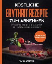 Kstliche Erythrit Rezepte zum Abnehmen, Ludwig Tanja