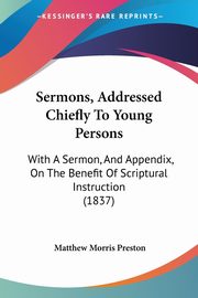 Sermons, Addressed Chiefly To Young Persons, Preston Matthew Morris