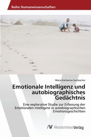 Emotionale Intelligenz und autobiographisches Gedchtnis, Sulzbacher Maria Katharina