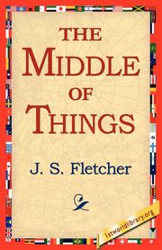 The Middle of Things, Fletcher J. S.