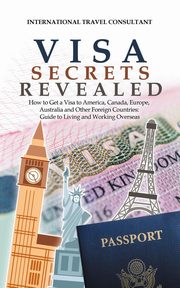 Visa Secrets Revealed, International Travel Consultant