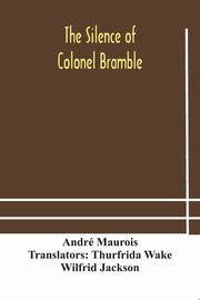 The silence of Colonel Bramble, Maurois Andr