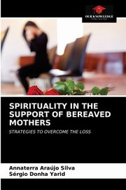 SPIRITUALITY IN THE SUPPORT OF BEREAVED MOTHERS, Arajo Silva Annaterra