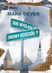 Jak wyglda zdrowy koci? (What Is a Healthy Church?) (Polish), Dever Mark
