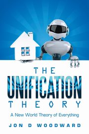 The Unification Theory, Woodward Jon D