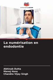 La numrisation en endodontie, Dutta Abhinab