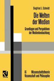 Die Welten der Medien, Schmidt Siegfried J.