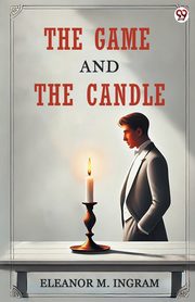 The Game And The Candle, Ingram Eleanor M.
