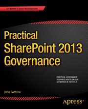 Practical SharePoint 2013 Governance, Goodyear Steve