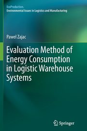 Evaluation Method of Energy Consumption in Logistic Warehouse Systems, Zajac Pawel