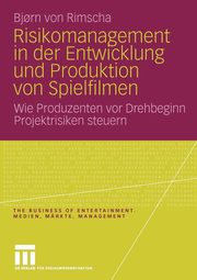 Risikomanagement in Der Entwicklung Und Produktion Von Spielfilmen, Rimscha Bj Rn Von