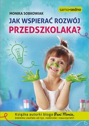 Jak wspiera rozwj przedszkolaka?, Sobkowiak Monika