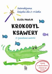 Krokodyl Ksawery. Interaktywna ksika dla 2-4 latka., Pawlik Eliza