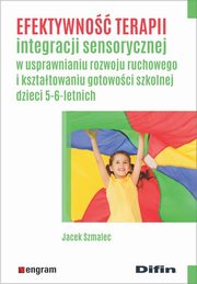 Efektywno terapii integracji sensorycznej w usprawnianiu rozwoju ruchowego i ksztatowaniu gotowoci szkolnej dzieci 5-6-letnich, Szmalec Jacek