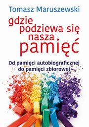 Gdzie podziewa si nasza pami, Maruszewski Tomasz