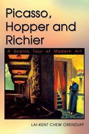 ksiazka tytu: Picasso, Hopper and Richier autor: Orenduff Lai-Kent Chew