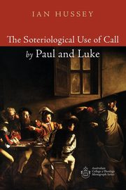 The Soteriological Use of Call by Paul and Luke, Hussey Ian