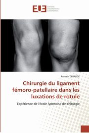 Chirurgie du ligament fmoro-patellaire dans les luxations de rotule, DEBARGE-R