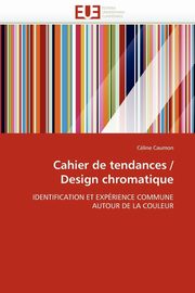 ksiazka tytu: Cahier de tendances / design chromatique autor: CAUMON-C