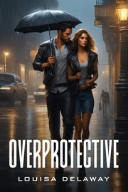 ksiazka tytu: OVERPROTECTIVE autor: Delaway Louisa