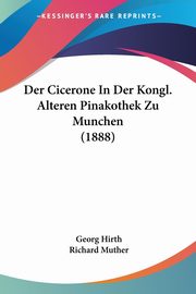 ksiazka tytu: Der Cicerone In Der Kongl. Alteren Pinakothek Zu Munchen (1888) autor: Hirth Georg