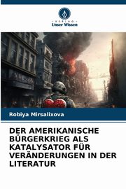 DER AMERIKANISCHE BRGERKRIEG ALS KATALYSATOR FR VERNDERUNGEN IN DER LITERATUR, Mirsalixova Robiya