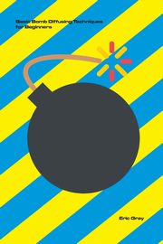 Basic Bomb Defusing Techniques for Beginners, Gray Eric