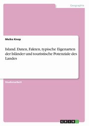 Island. Daten, Fakten, typische Eigenarten der Islnder und touristische Potenziale des Landes, Knop Meike