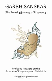 Garbh Sanskar - The Amazing Journey of Pregnancy, Initiative A Happy Thoughts