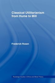 Classical Utilitarianism from Hume to Mill, Rosen Frederick