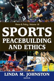 Sports, Peacebuilding and Ethics, Johnston Linda M.