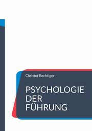 Psychologie der Fhrung, Bechtiger Christof