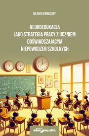 Neuroedukacja jako strategia pracy z uczniem dowiadczajcym niepowodze szkolnych, Konieczny Jolanta