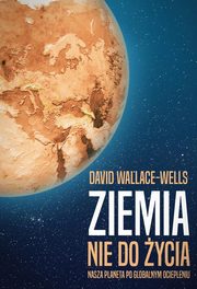 ksiazka tytu: Ziemia nie do ycia autor: Wallace-Wells David