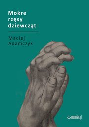 Mokre rzsy dziewczt, Adamczyk Maciej