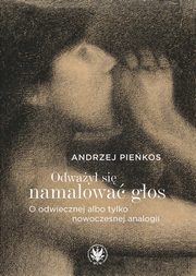 Odway si namalowa gos. O odwiecznej albo tylko nowoczesnej analogii, Piekos Andrzej