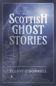 Scottish Ghost Stories, O'Donnell Elliot