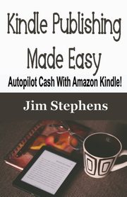 Kindle Publishing Made Easy, Stephens Jim