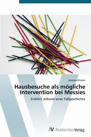 ksiazka tytu: Hausbesuche als mgliche Intervention bei Messies autor: Kloiber Barbara