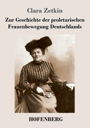 Zur Geschichte der proletarischen Frauenbewegung Deutschlands, Zetkin Clara