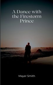 A Dance with the Firestorm prince, Smith Mayer