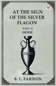 At The Sign Of The Silver Flagon Part II Home, Farjeon B. L.