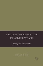 Nuclear Proliferation in Northeast Asia, O'Neil A.